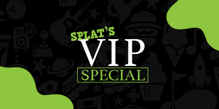 Splat's VIP Special